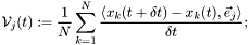 \[ \mathcal{V}_{j}(t):=\frac{1}{N}\sum_{k=1}^{N}\frac{\langle x_{k}(t+\delta t) - x_{k}(t), \vec{e}_{j} \rangle}{\delta t}; \]